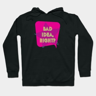 Bad Idea Hoodie